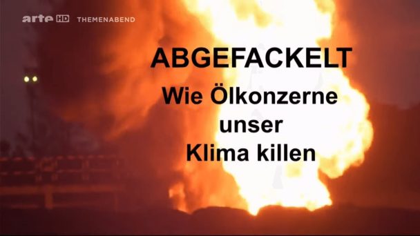 Abgefackelt - Wie Ölkonzerne unser Klima killen