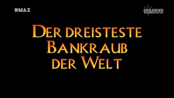 Der dreisteste Bankraub der Welt