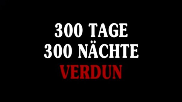 Die längste Schlacht der Weltgeschichte - 300 Tage und 300 Nächte Verdun