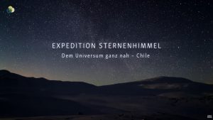 Expedition Sternenhimmel - Dem Universum ganz nah - Chile