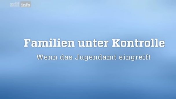 Familien unter Kontrolle - Wenn das Jugendamt eingreift