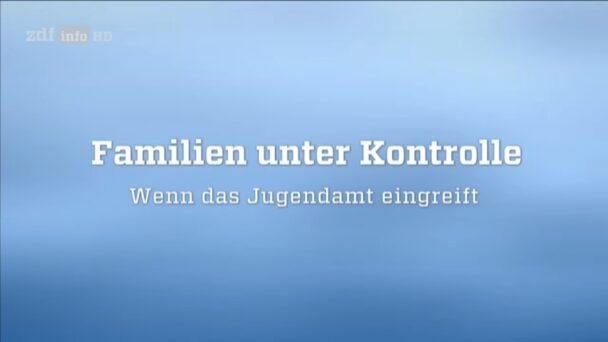 Familien unter Kontrolle - Wenn das Jugendamt eingreift