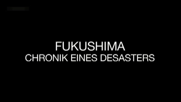 Fukushima - Chronik eines Desasters