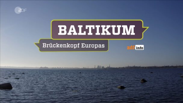 Im Schatten Russlands: Das Baltikum - Brückenkopf Europas