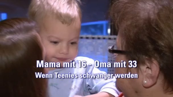 Mama mit 16 - Oma mit 33 - Wenn Teenies schwanger werden
