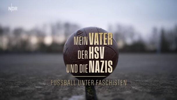 Mein Vater, der HSV und die Nazis - Fußball unter Faschisten