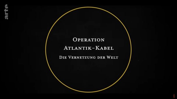 Operation Atlantik-Kabel - Die Vernetzung der Welt