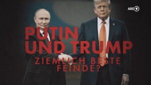 Putin und Trump - Ziemlich beste Feinde?