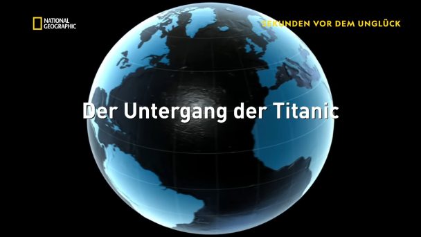 Sekunden vor dem Unglück - Der Untergang der Titanic
