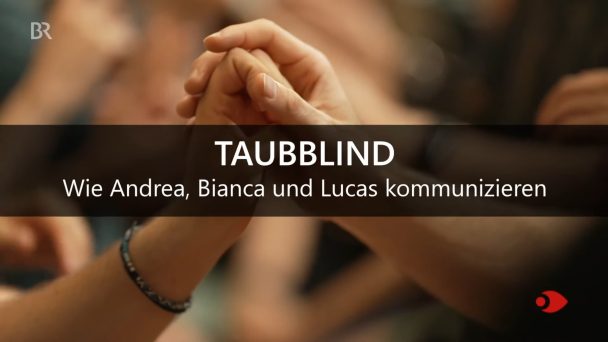 Taubblind - Wie Andrea, Bianca und Lucas kommunizieren